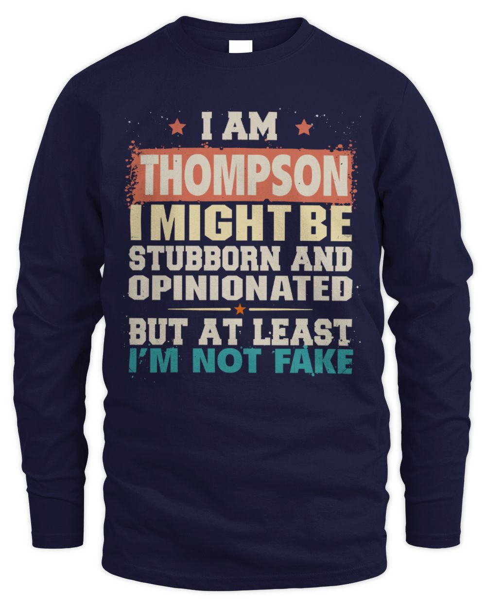 I Am Name I Might Be Stubborn and Opinionated Graphic T-Shirt THOMPSON M1-72 / Men's Long Sleeved T-Shirt / navy