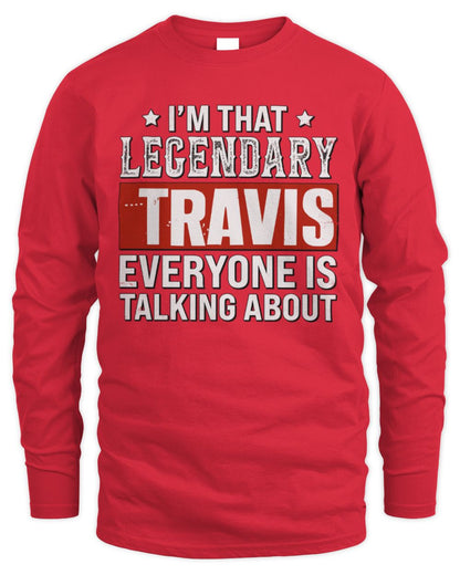 I'm That Legendary Name Everyone Is Talking About Funny Graphic T-Shirt TRAVIS M1-73 / Men's Long Sleeved T-Shirt / red