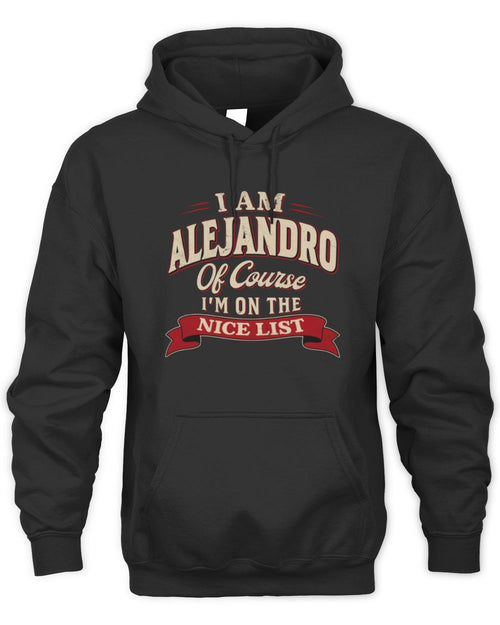 I'm Name Of Course I'm On The Nice List Funny Christmas Shirt ALEJANDRO M1-68 / Unisex Hoodie / black