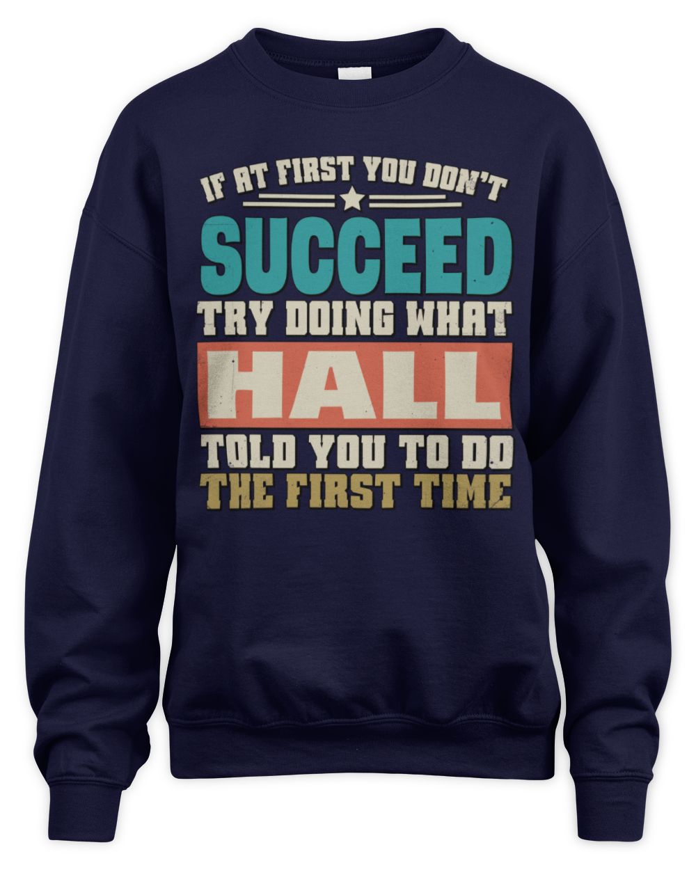 If at First You Don't Succeed Funny Vintage Shirt HALL M1-53 / Unisex Sweatshirt / navy