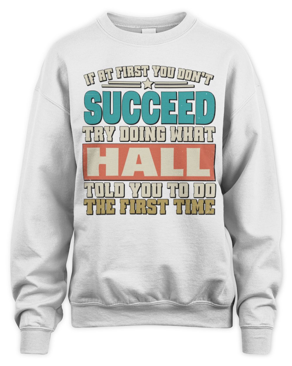 If at First You Don't Succeed Funny Vintage Shirt HALL M1-53 / Unisex Sweatshirt / white