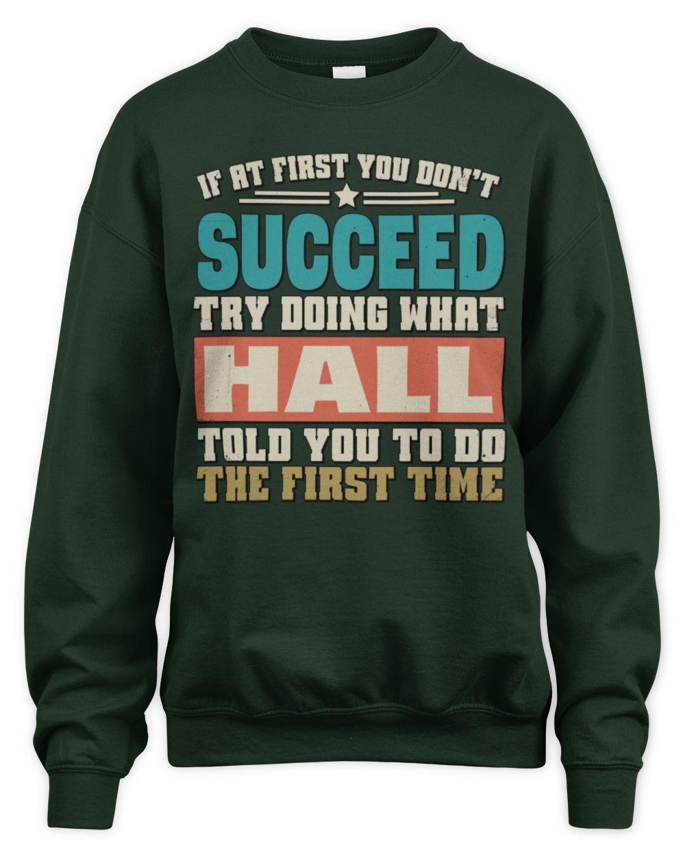 If at First You Don't Succeed Funny Vintage Shirt HALL M1-53 / Unisex Sweatshirt / forest green