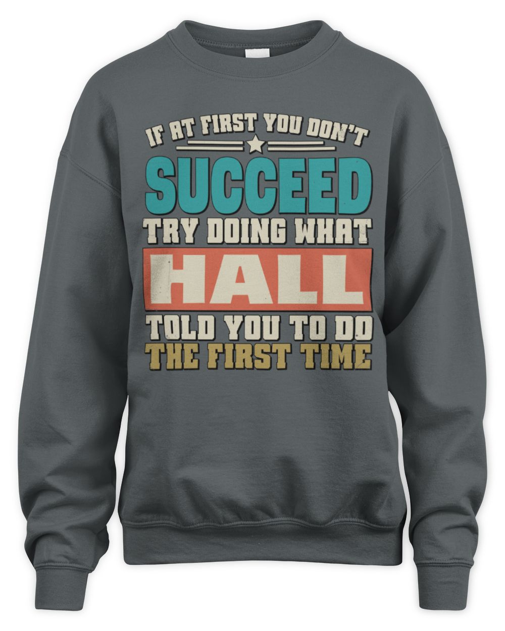 If at First You Don't Succeed Funny Vintage Shirt HALL M1-53 / Unisex Sweatshirt / charcoal