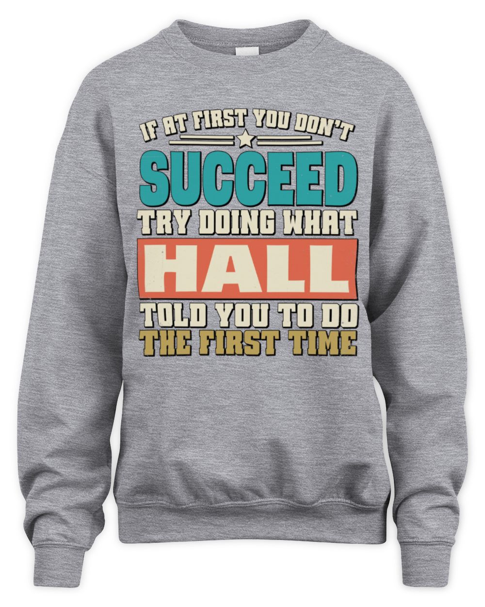 If at First You Don't Succeed Funny Vintage Shirt HALL M1-53 / Unisex Sweatshirt / sport grey
