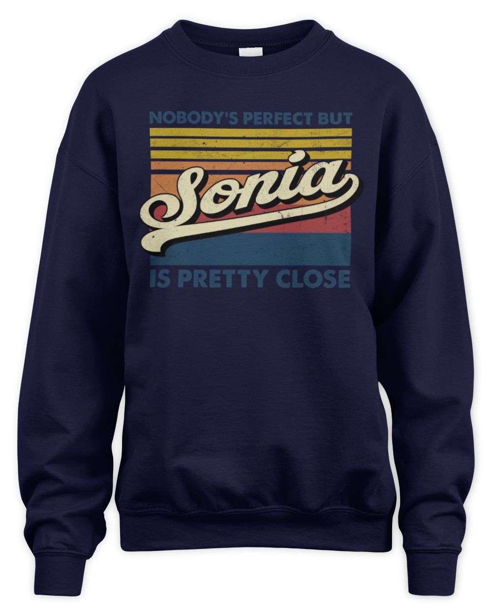 Nobody's Perfect But Your Name Is Pretty Close Retro Shirt SONIA M1-65 / Unisex Sweatshirt / navy