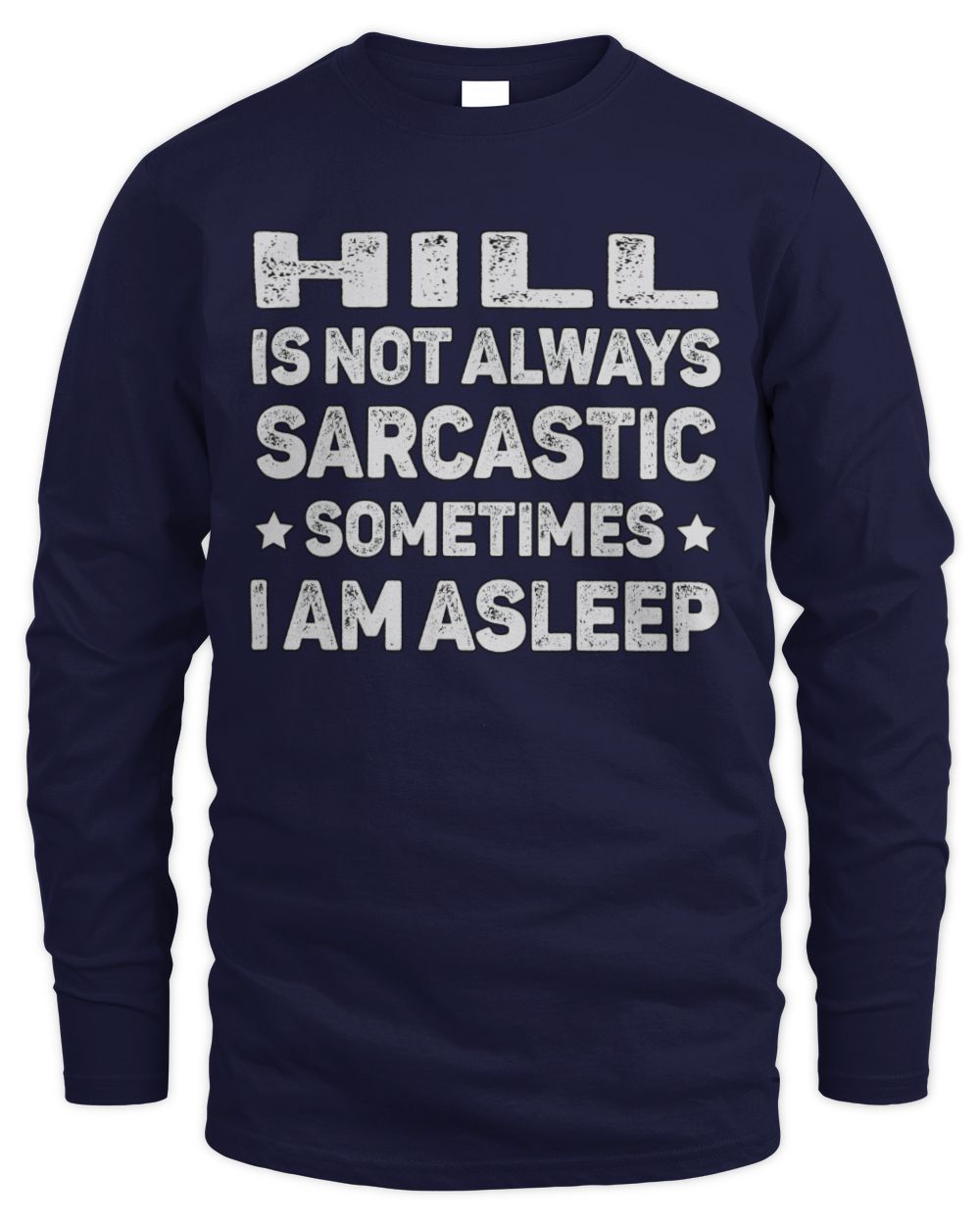 Your Name Is Not Always Sarcastic Funny T-Shirt HILL M1-62 / Men's Long Sleeved T-Shirt / navy