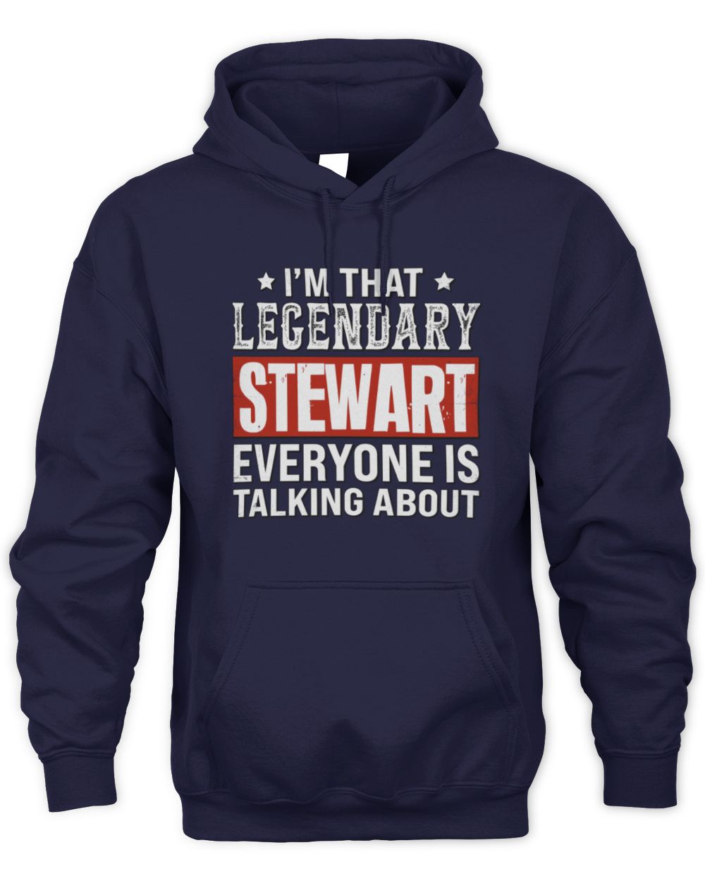 I'm That Legendary Name Everyone Is Talking About Funny Graphic T-Shirt STEWART M1-73 / Unisex Hoodie / navy