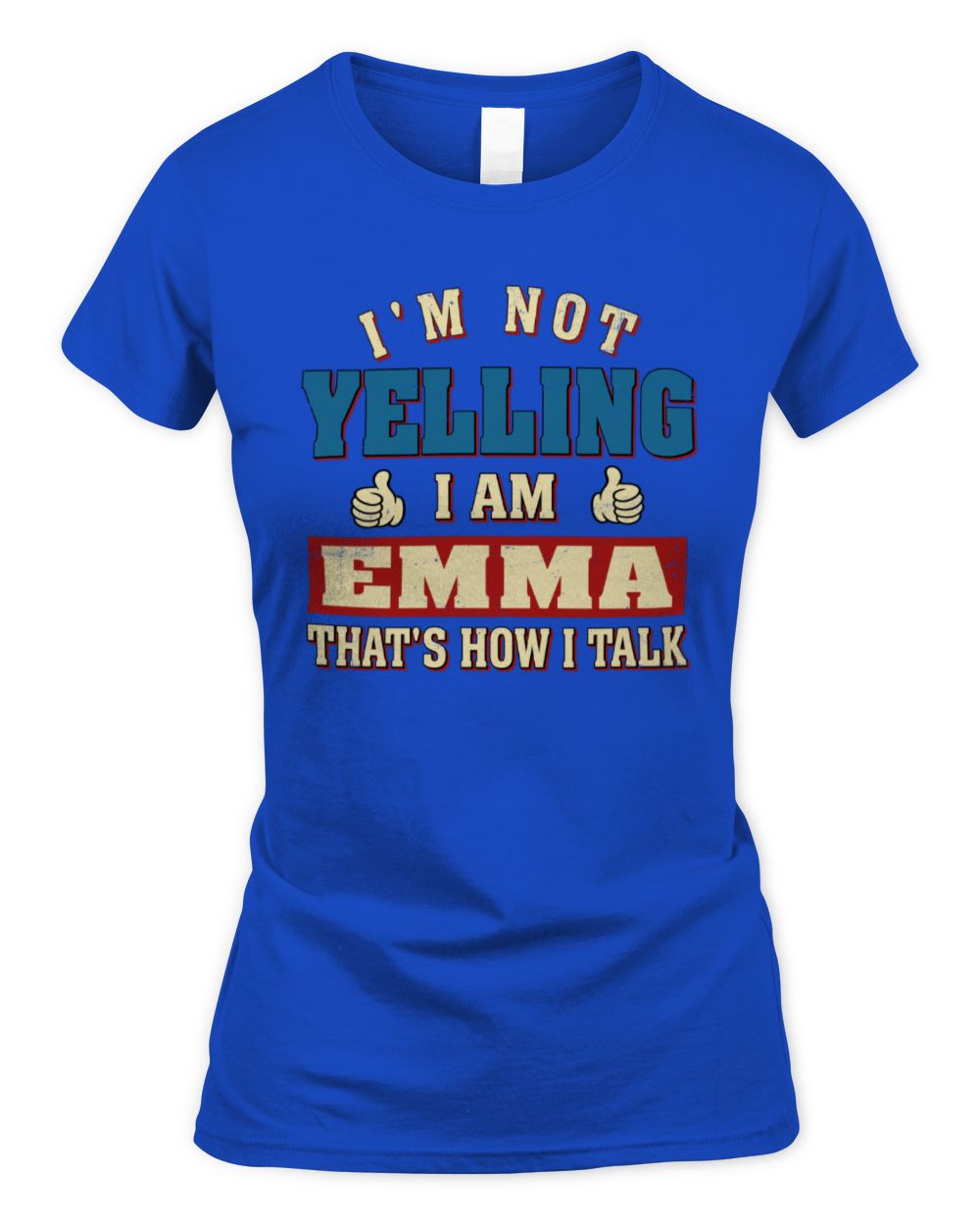 I'm Not Yelling I'm Name That's How I Talk Shirt EMMA M1-67 / Women's Standard T-Shirt / royal