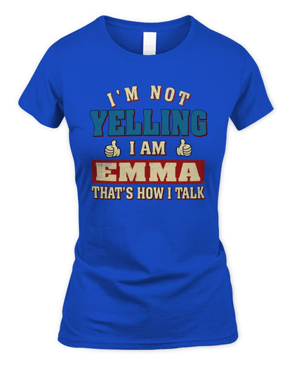 I'm Not Yelling I'm Name That's How I Talk Shirt EMMA M1-67 / Women's Standard T-Shirt / royal
