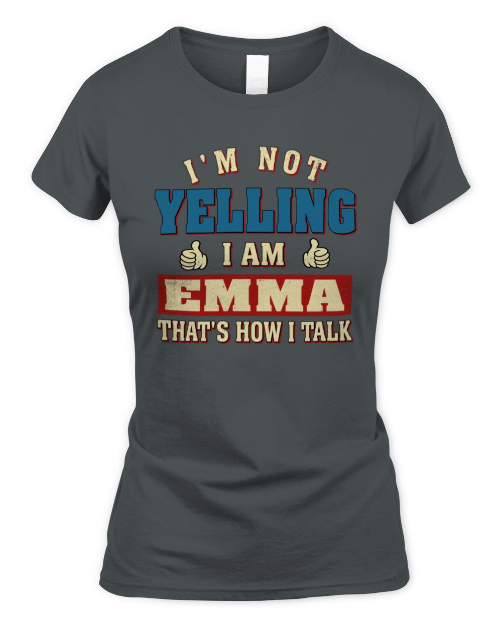 I'm Not Yelling I'm Name That's How I Talk Shirt EMMA M1-67 / Women's Standard T-Shirt / charcoal