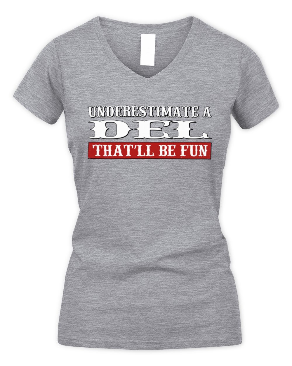 Underestimate Me That'll Be Fun Graphic T-Shirt DEL M1-69 / Women's V-Neck T-Shirt / sport grey