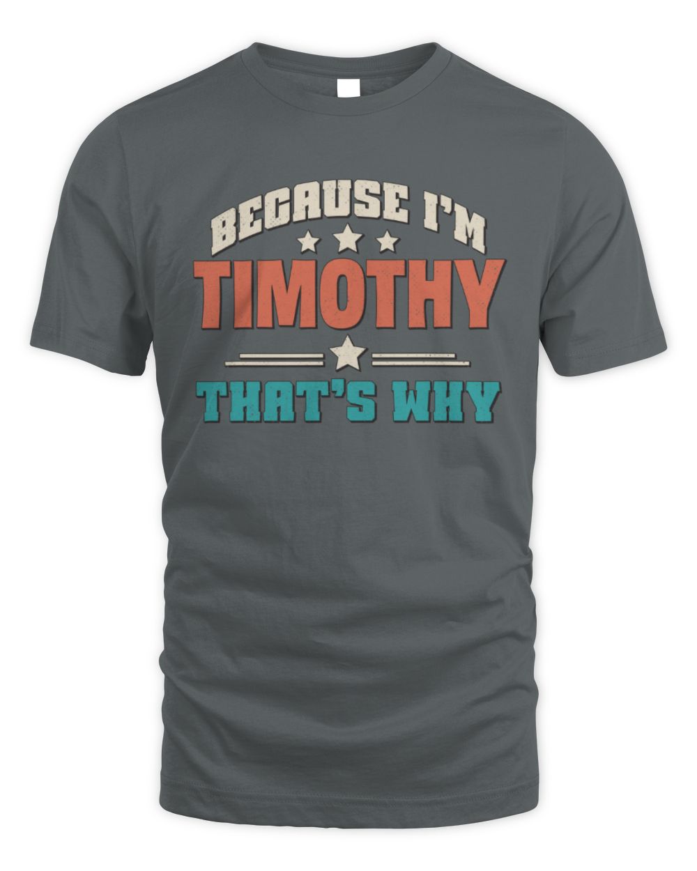 Because I'm Name That's Why Personalized Retro Shirt TIMOTHY-49 / Unisex Standard T-Shirt / charcoal