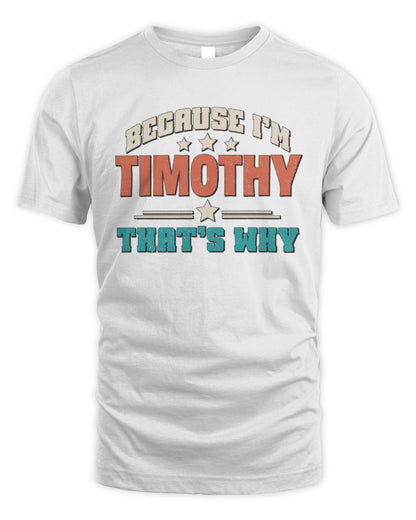 Because I'm Name That's Why Personalized Retro Shirt TIMOTHY-49 / Unisex Standard T-Shirt / white