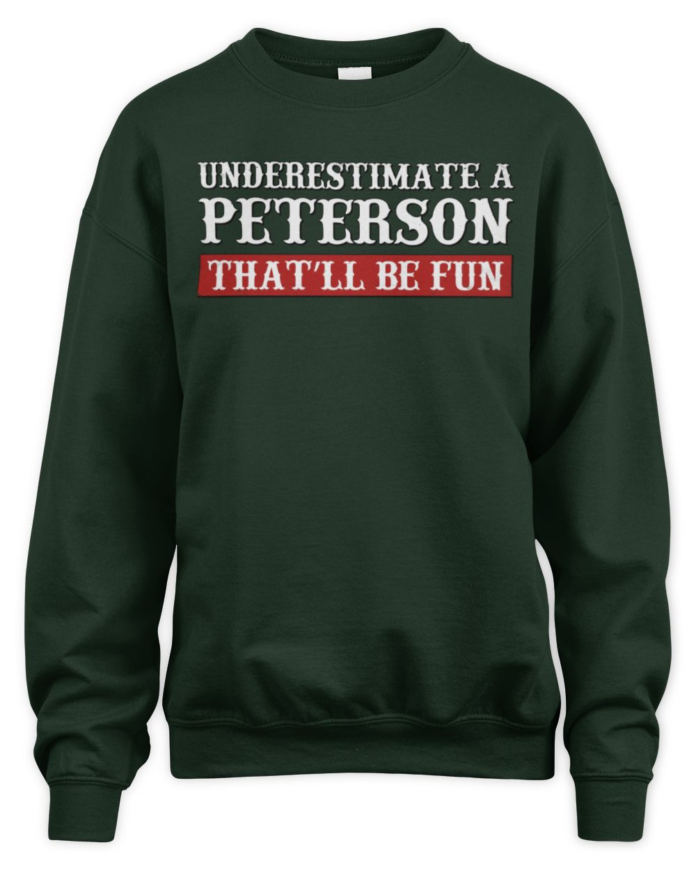 Underestimate Me That'll Be Fun Graphic T-Shirt PETERSON M1-69 / Unisex Sweatshirt / forest green