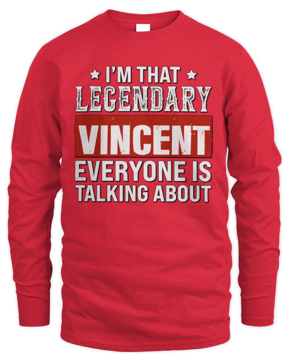 I'm That Legendary Name Everyone Is Talking About Funny Graphic T-Shirt VINCENT M1-73 / Men's Long Sleeved T-Shirt / red