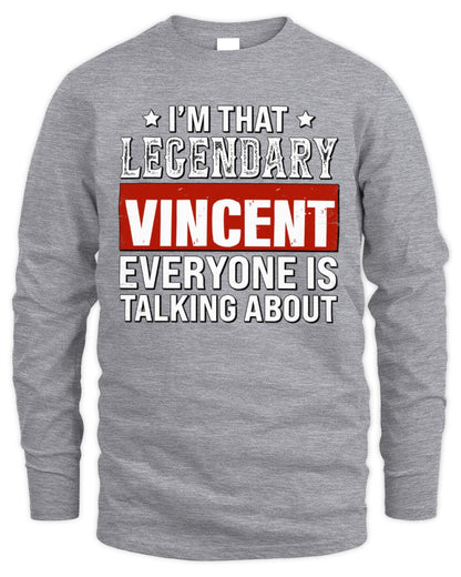 I'm That Legendary Name Everyone Is Talking About Funny Graphic T-Shirt VINCENT M1-73 / Men's Long Sleeved T-Shirt / sport grey
