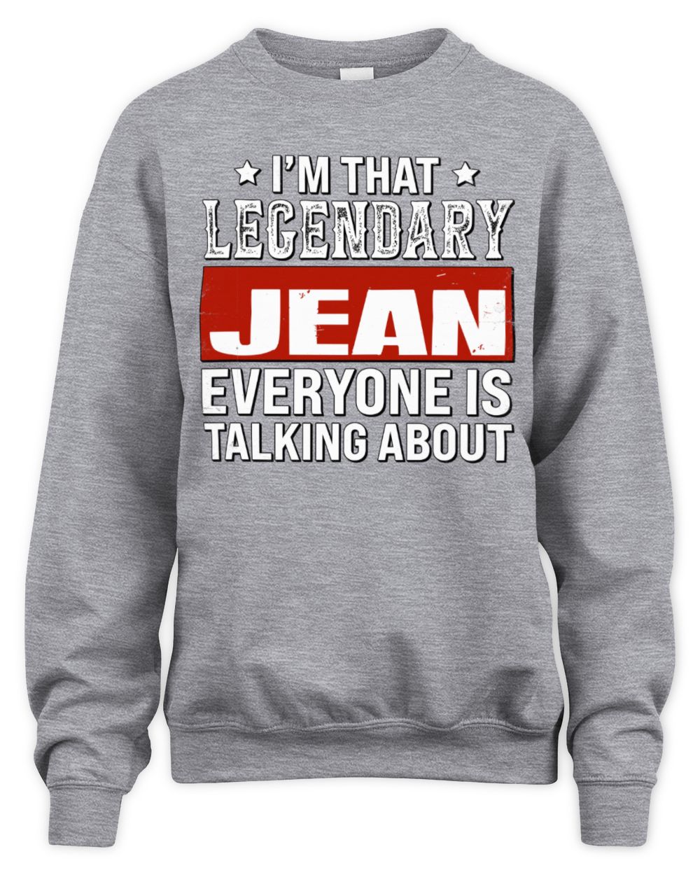 I'm That Legendary Name Everyone Is Talking About Funny Graphic T-Shirt JEAN M1-73 / Unisex Sweatshirt / sport grey