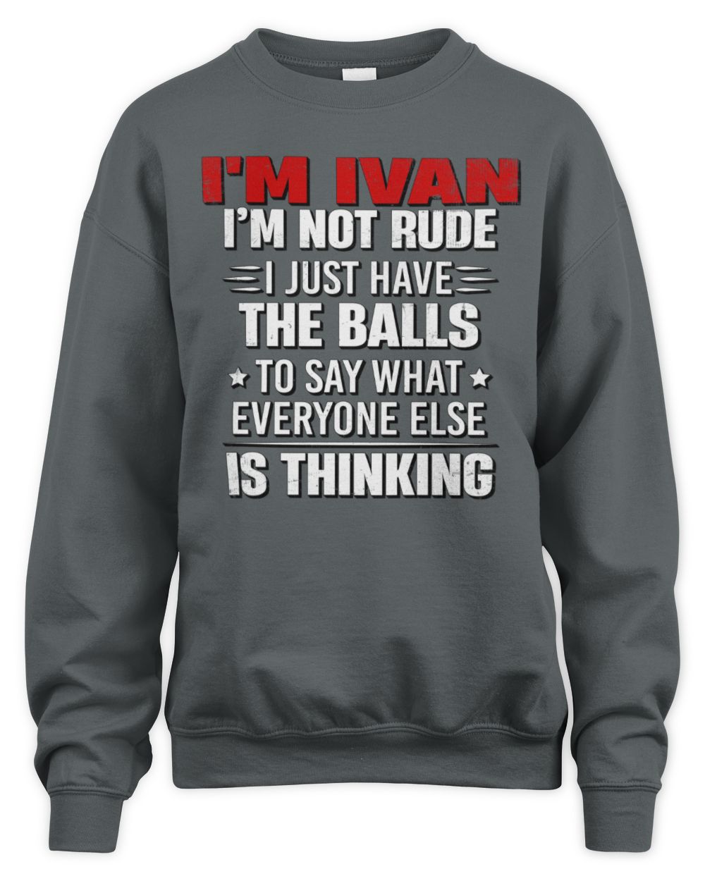 I'm Name I'm Not Rude I Just Have The Balls Funny T-Shirt IVAN M1-46 / Unisex Sweatshirt / charcoal