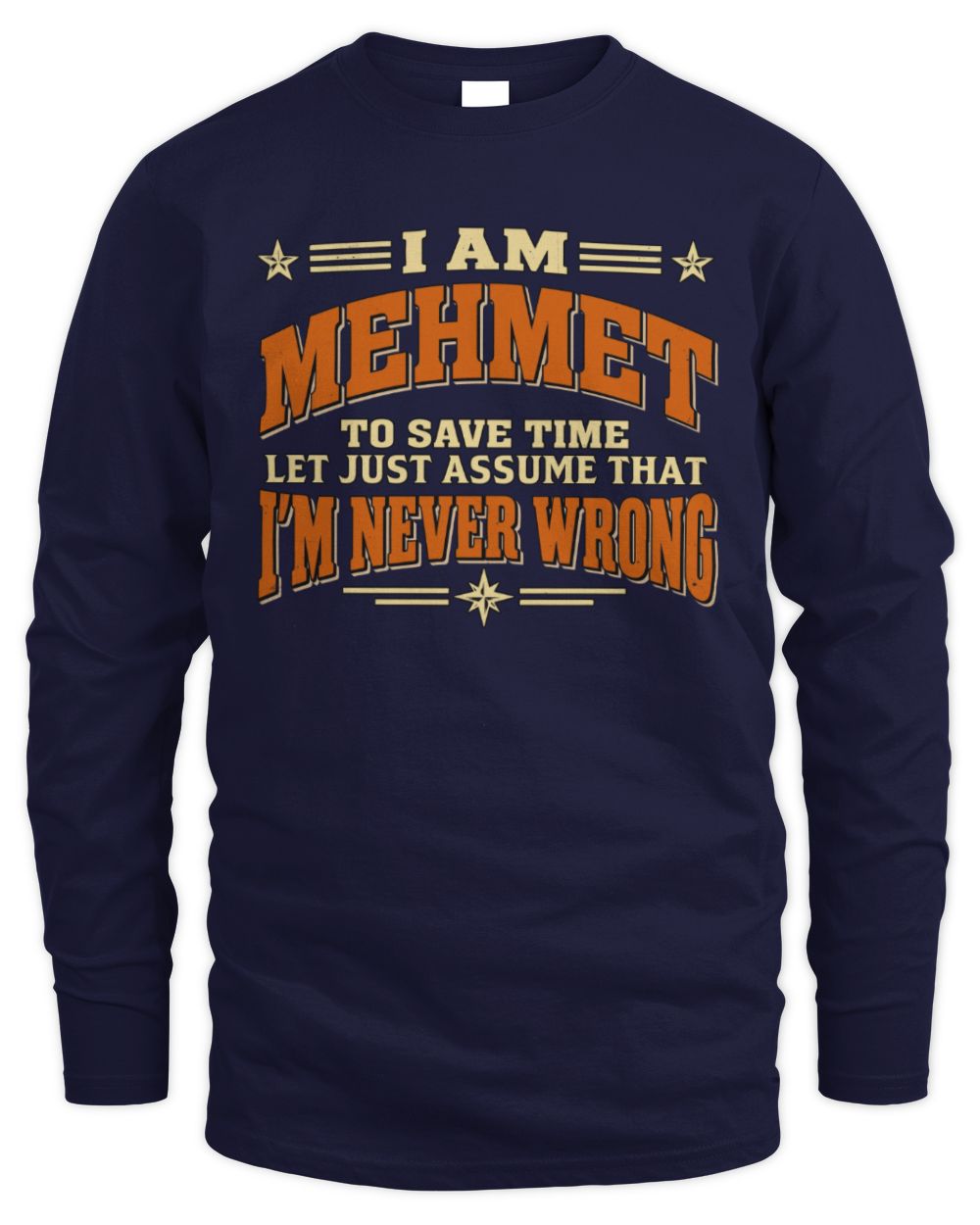 I'm Name Let's Just Assume I'm Never Wrong Retro Shirt MEHMET M1-64 / Men's Long Sleeved T-Shirt / navy