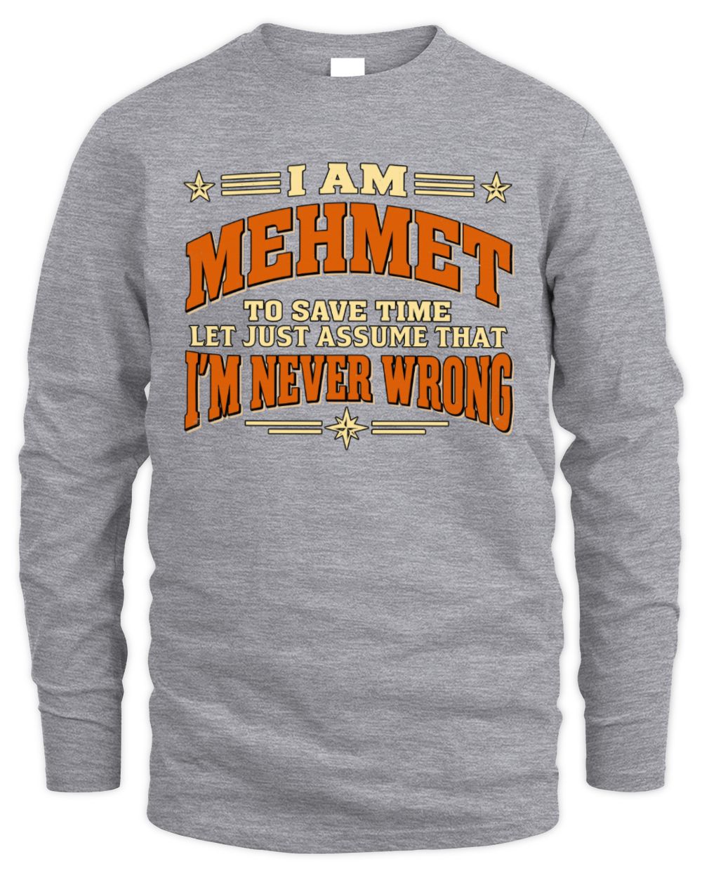I'm Name Let's Just Assume I'm Never Wrong Retro Shirt MEHMET M1-64 / Men's Long Sleeved T-Shirt / sport grey