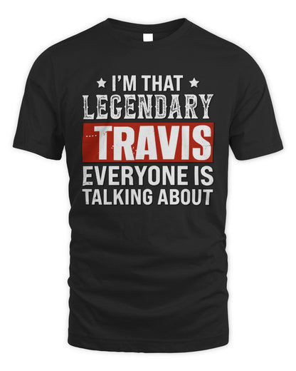 I'm That Legendary Name Everyone Is Talking About Funny Graphic T-Shirt TRAVIS M1-73 / Unisex Standard T-Shirt / black