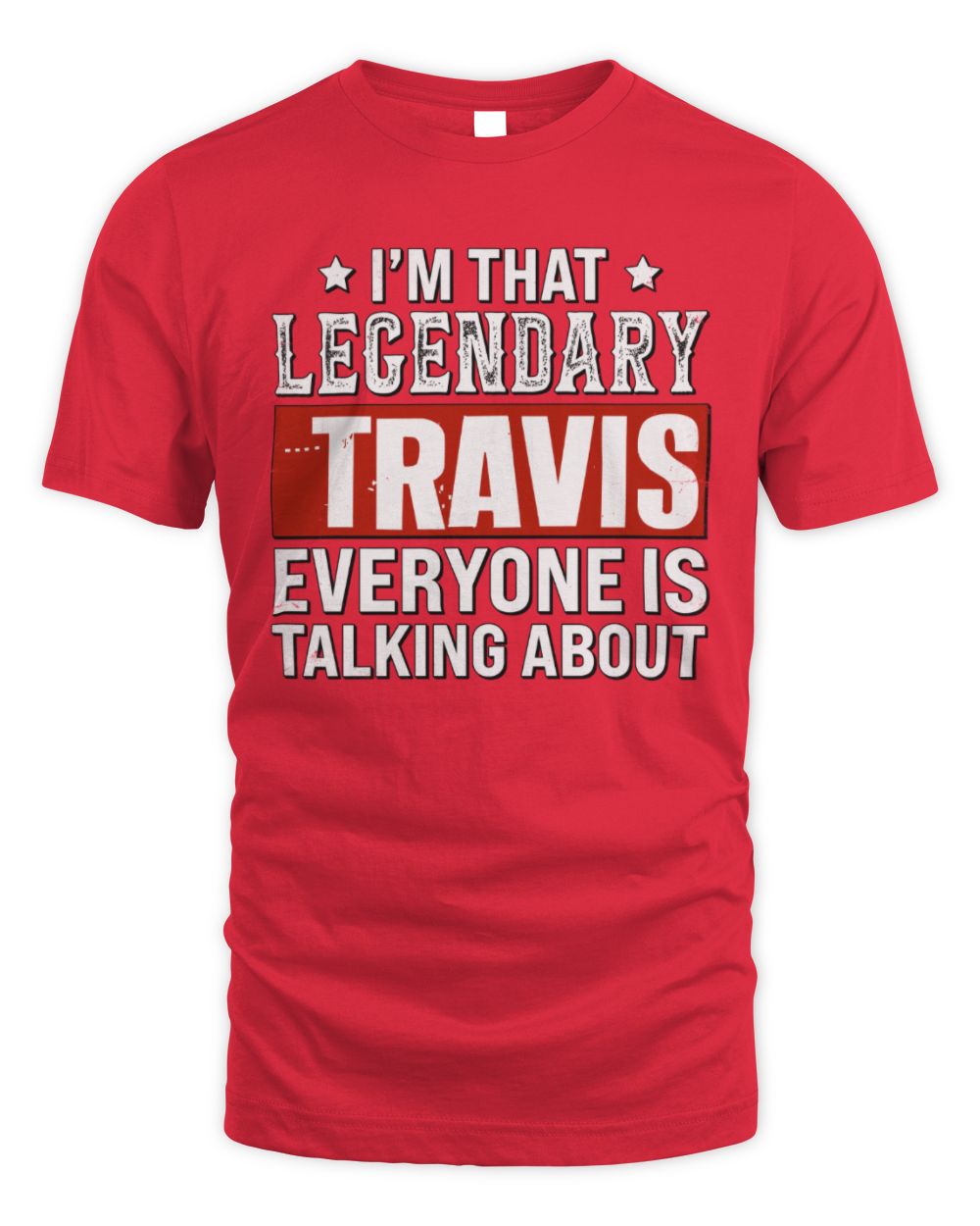 I'm That Legendary Name Everyone Is Talking About Funny Graphic T-Shirt TRAVIS M1-73 / Unisex Standard T-Shirt / red