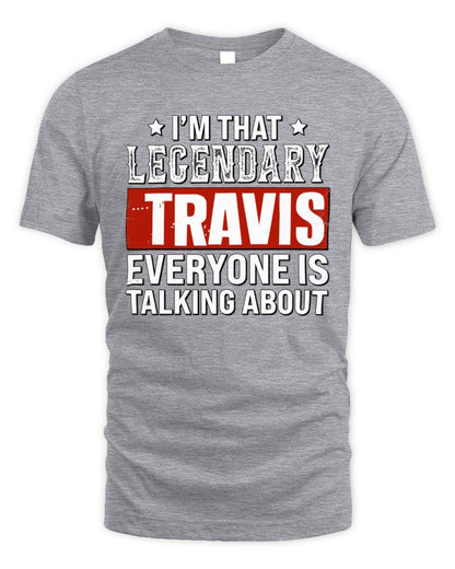 I'm That Legendary Name Everyone Is Talking About Funny Graphic T-Shirt TRAVIS M1-73 / Unisex Standard T-Shirt / sport grey