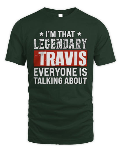 I'm That Legendary Name Everyone Is Talking About Funny Graphic T-Shirt TRAVIS M1-73 / Unisex Standard T-Shirt / forest green
