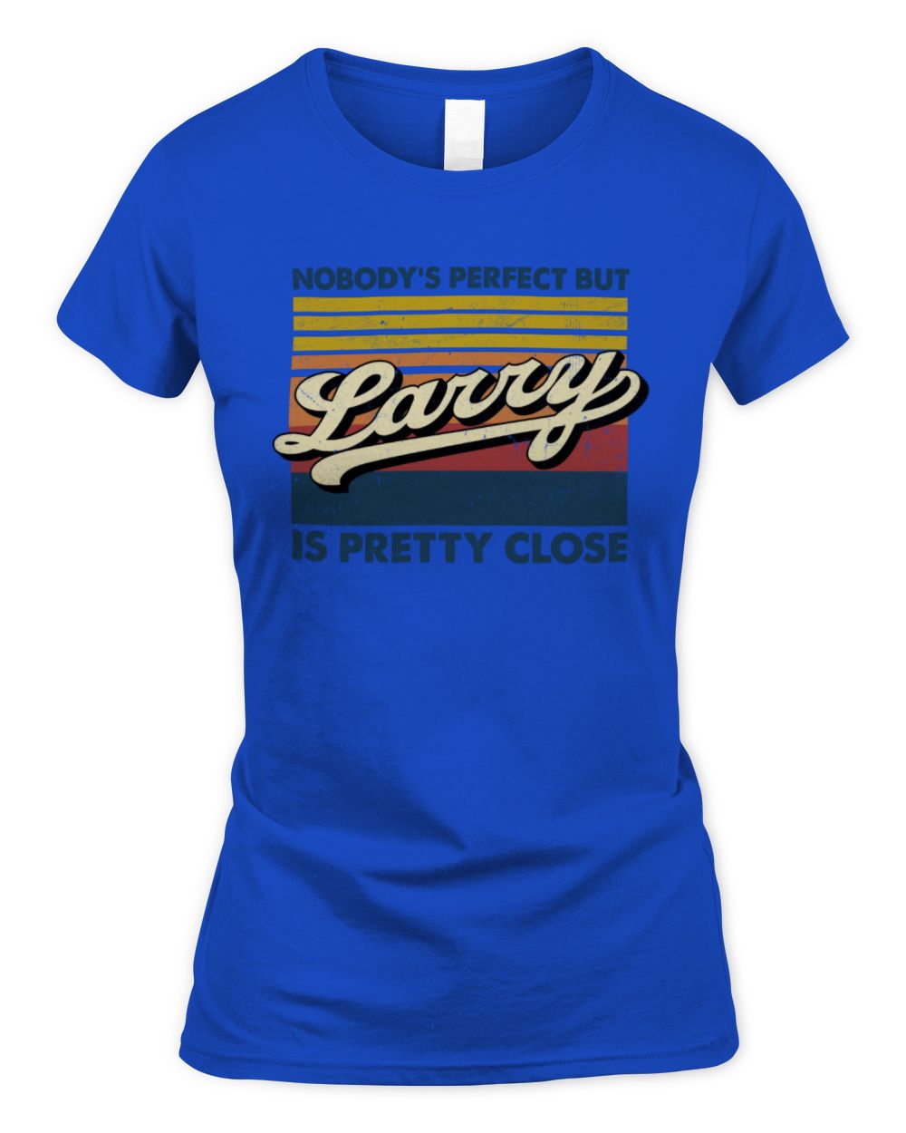 Nobody's Perfect But Your Name Is Pretty Close Retro Shirt LARRY M1-65 / Women's Standard T-Shirt / royal