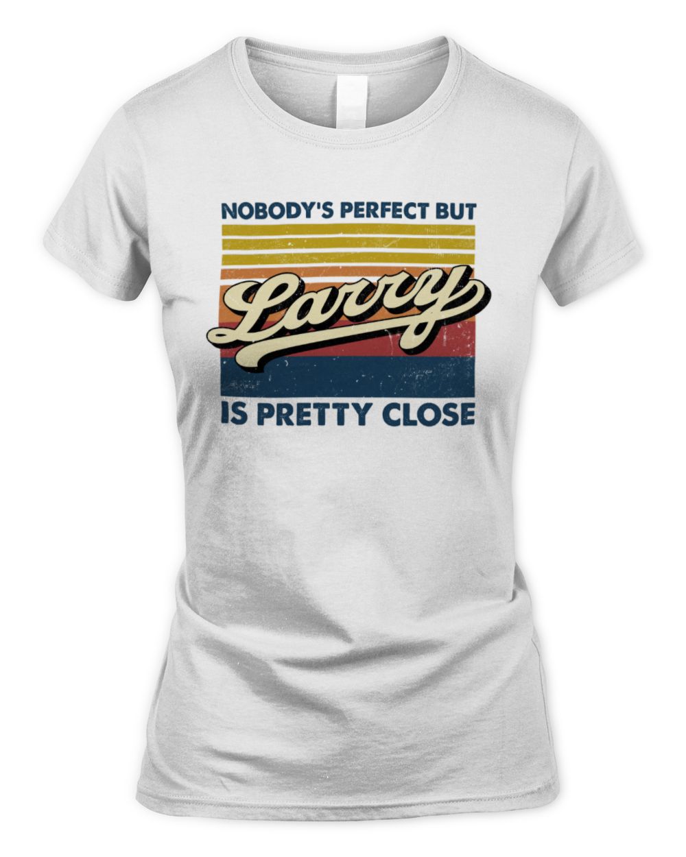 Nobody's Perfect But Your Name Is Pretty Close Retro Shirt LARRY M1-65 / Women's Standard T-Shirt / white