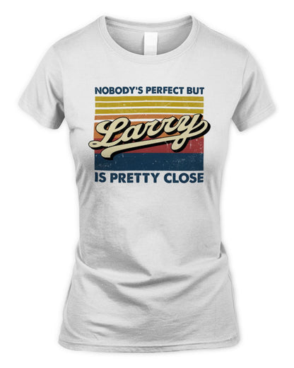 Nobody's Perfect But Your Name Is Pretty Close Retro Shirt LARRY M1-65 / Women's Standard T-Shirt / white