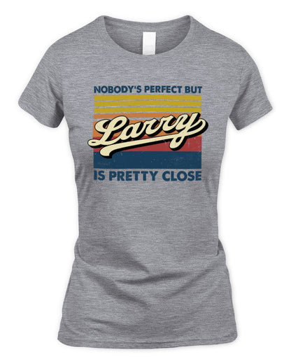 Nobody's Perfect But Your Name Is Pretty Close Retro Shirt LARRY M1-65 / Women's Standard T-Shirt / sport grey