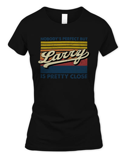 Nobody's Perfect But Your Name Is Pretty Close Retro Shirt LARRY M1-65 / Women's Standard T-Shirt / black