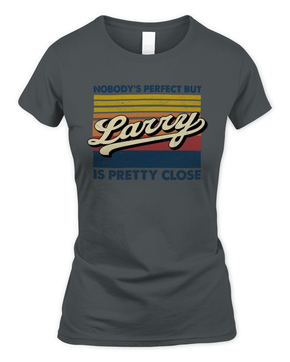 Nobody's Perfect But Your Name Is Pretty Close Retro Shirt LARRY M1-65 / Women's Standard T-Shirt / charcoal