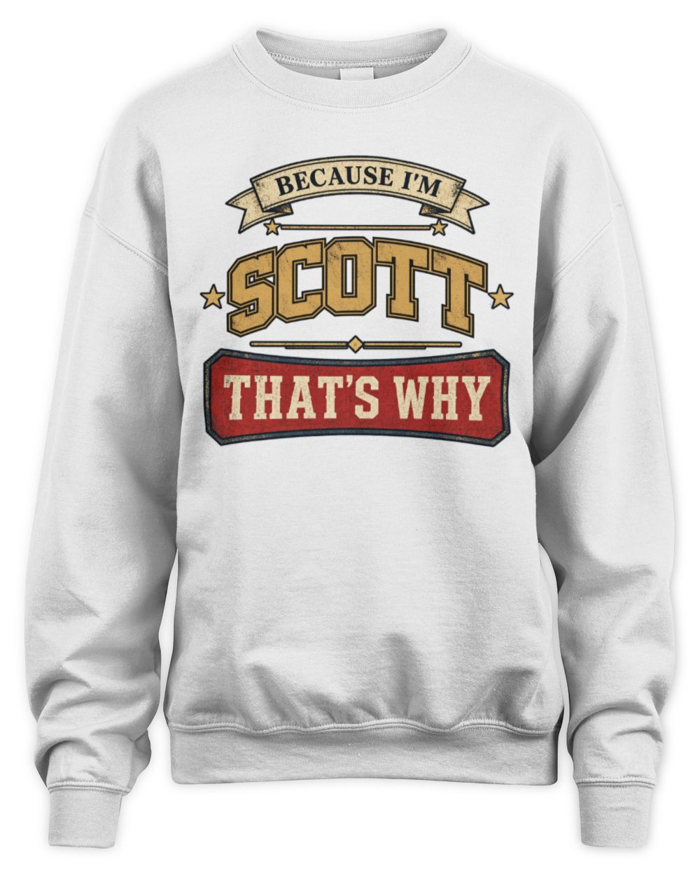Because I'm Name That's Why Americana T-Shirt SCOTT M1-S88 / Unisex Sweatshirt / white