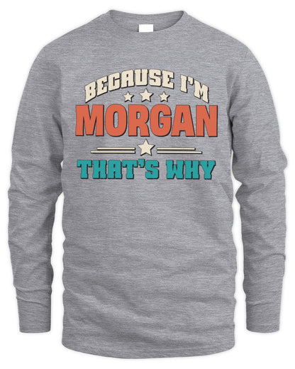 Because I'm Name That's Why Personalized Retro Shirt MORGAN-49 / Men's Long Sleeved T-Shirt / sport grey