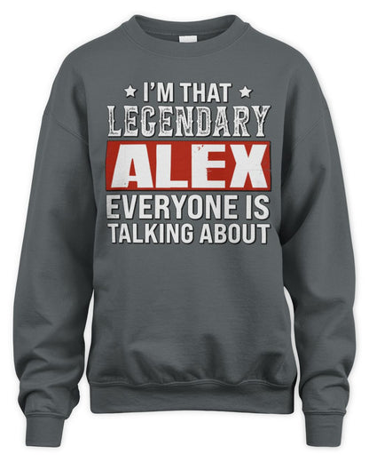 I'm That Legendary Name Everyone Is Talking About Funny Graphic T-Shirt ALEX M1-73 / Unisex Sweatshirt / charcoal