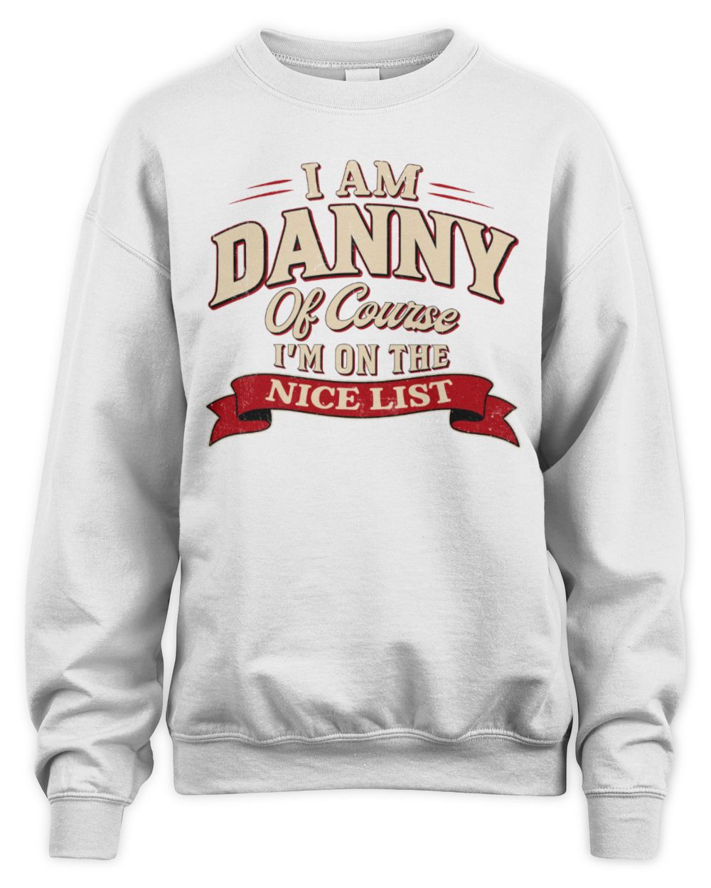 I'm Name Of Course I'm On The Nice List Funny Christmas Shirt DANNY M1-68 / Unisex Sweatshirt / white