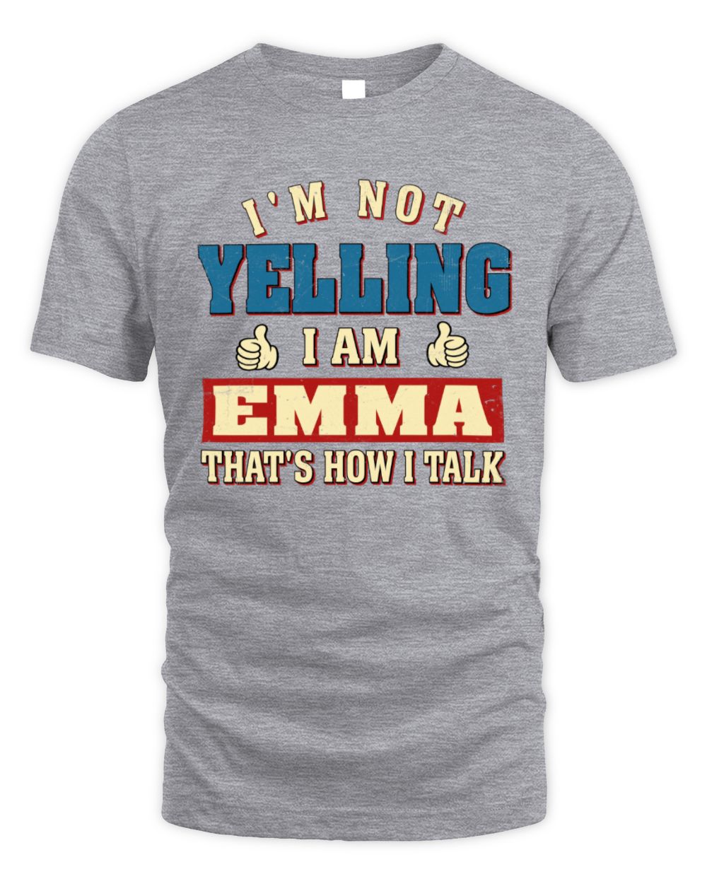 I'm Not Yelling I'm Name That's How I Talk Shirt EMMA M1-67 / Unisex Standard T-Shirt / sport grey