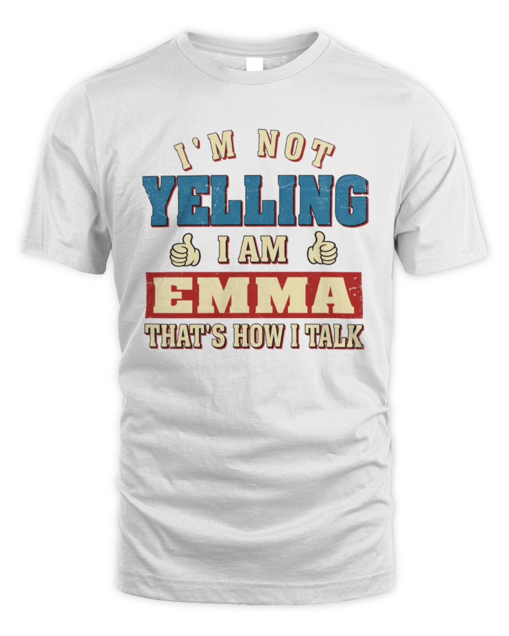 I'm Not Yelling I'm Name That's How I Talk Shirt EMMA M1-67 / Unisex Standard T-Shirt / white