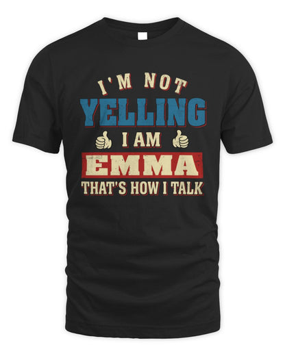 I'm Not Yelling I'm Name That's How I Talk Shirt EMMA M1-67 / Unisex Standard T-Shirt / black