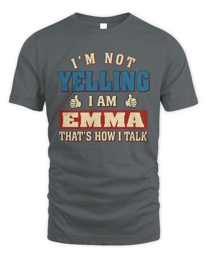 I'm Not Yelling I'm Name That's How I Talk Shirt EMMA M1-67 / Unisex Standard T-Shirt / charcoal