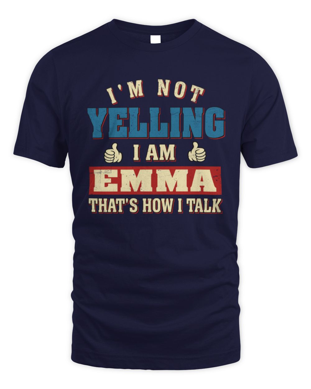I'm Not Yelling I'm Name That's How I Talk Shirt EMMA M1-67 / Unisex Standard T-Shirt / navy