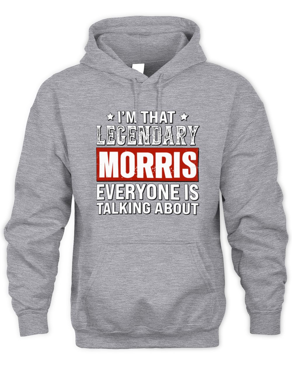 I'm That Legendary Name Everyone Is Talking About Funny Graphic T-Shirt MORRIS M1-73 / Unisex Hoodie / sport grey