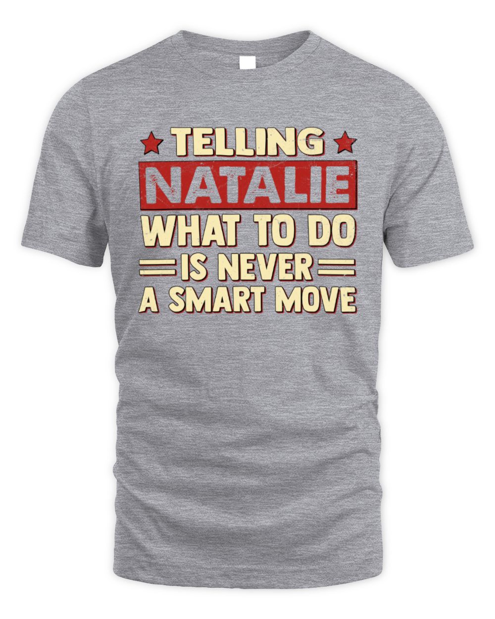Telling Your Name What to Do Is Never a Smart Move Shirt NATALIE M1-66 / Unisex Standard T-Shirt / sport grey