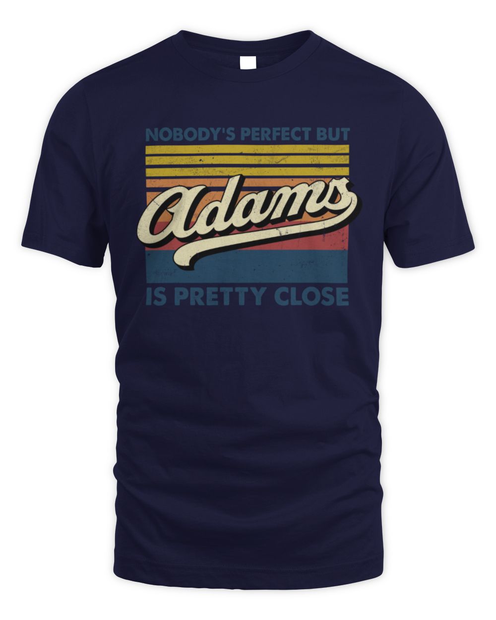Nobody's Perfect But Your Name Is Pretty Close Retro Shirt ADAMS M1-65 / Unisex Standard T-Shirt / navy