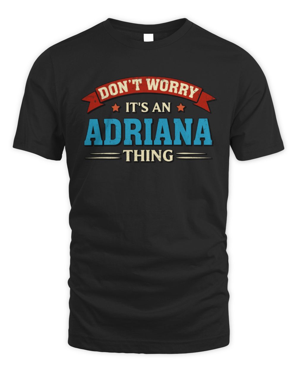 Don't Worry It's a Your Name Thing Funny Retro T-Shirt ADRIANA M1-57 / Unisex Standard T-Shirt / black