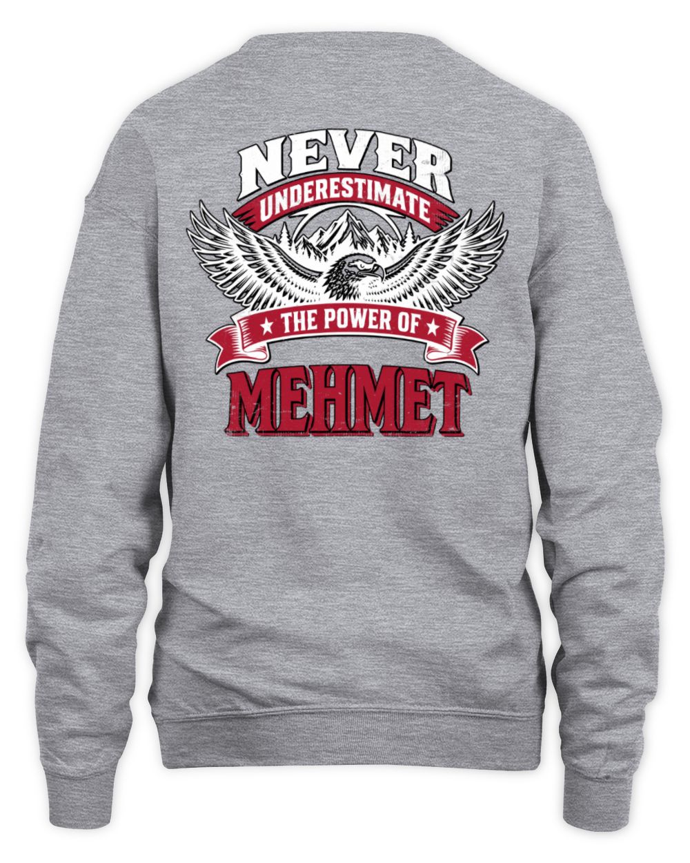 Never Underestimate Your Name Eagle Mountain Shirt MEHMET M1-61 / Unisex Sweatshirt / sport grey