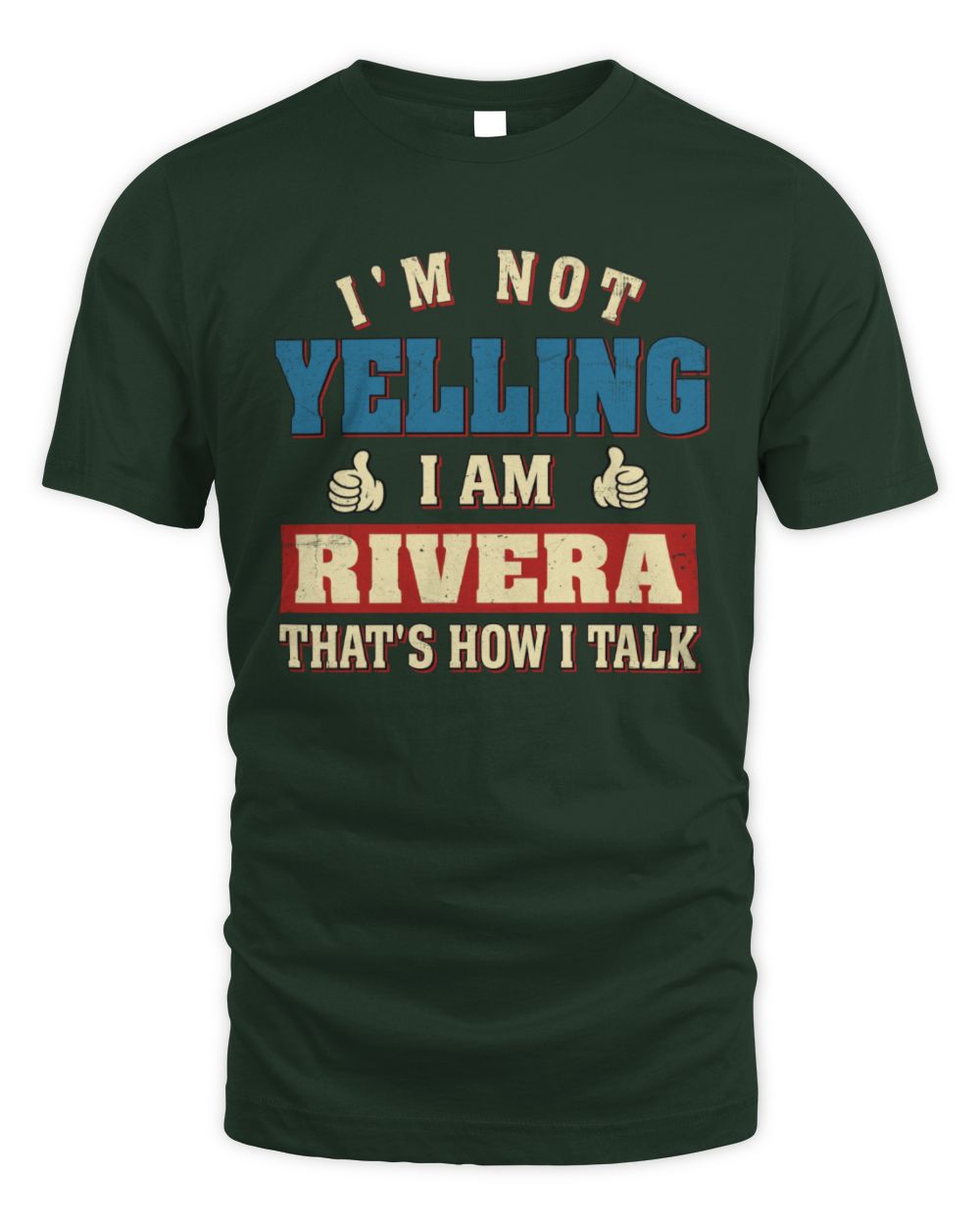 I'm Not Yelling I'm Name That's How I Talk Shirt RIVERA M1-67 / Unisex Standard T-Shirt / forest green