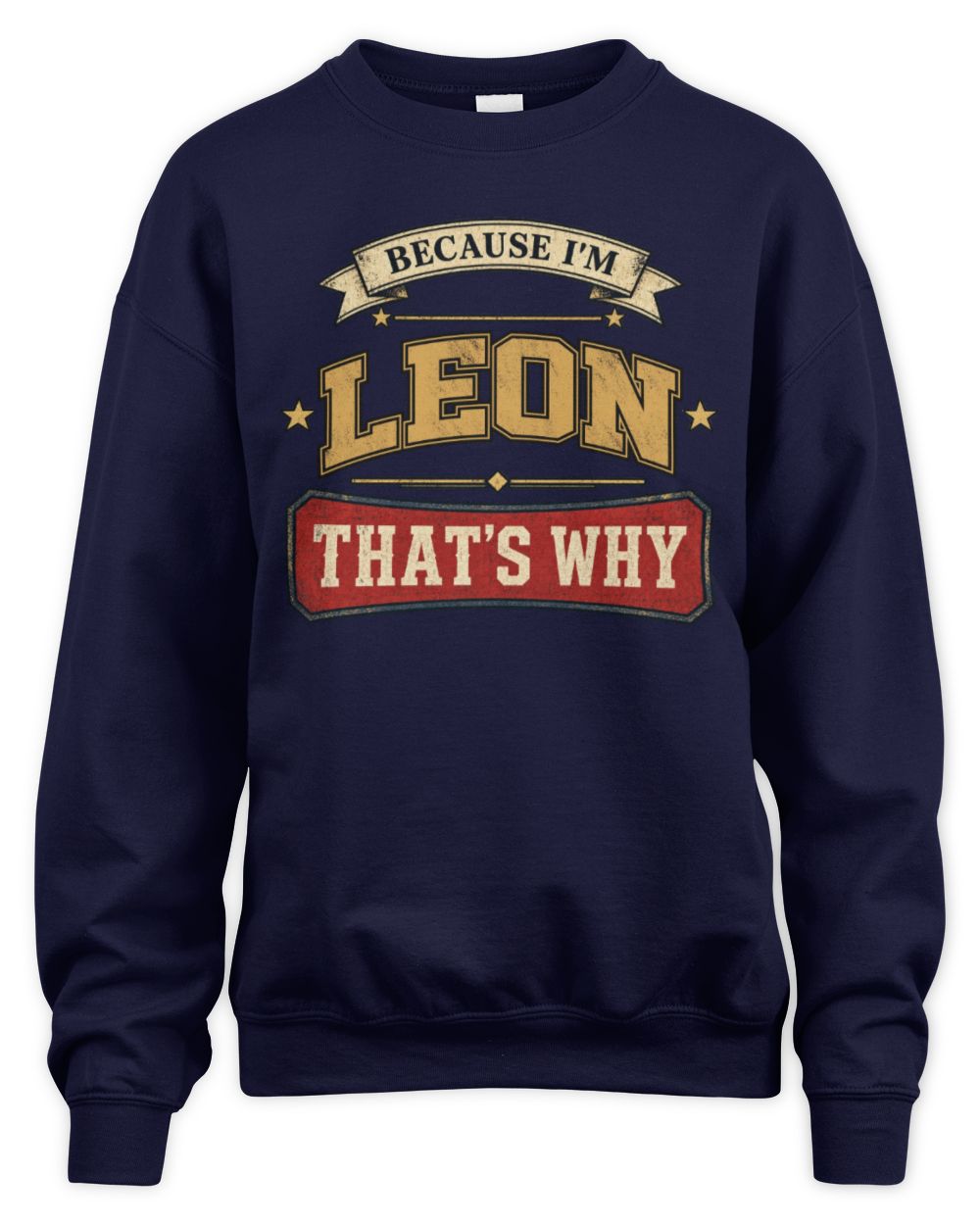 Because I'm Name That's Why Americana T-Shirt LEON M1-S88 / Unisex Sweatshirt / navy